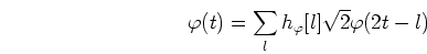 \begin{displaymath}\varphi(t)=\sum_l h_{\varphi}[l]\sqrt{2} \varphi(2t-l) \end{displaymath}