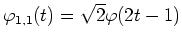 $\varphi_{1,1}(t)=\sqrt{2}\varphi(2t-1)$