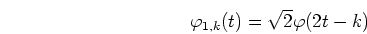 \begin{displaymath}\varphi_{1,k}(t)=\sqrt{2}\varphi(2t-k) \end{displaymath}