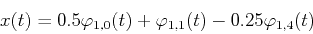 \begin{displaymath}x(t)=0.5\varphi_{1,0}(t)+\varphi_{1,1}(t)-0.25\varphi_{1,4}(t) \end{displaymath}