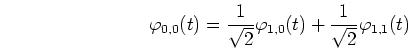 \begin{displaymath}
\varphi_{0,0}(t)=\frac{1}{\sqrt{2}}\varphi_{1,0}(t)+\frac{1}{\sqrt{2}}\varphi_{1,1}(t)
\end{displaymath}
