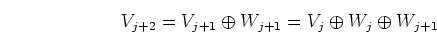 \begin{displaymath}V_{j+2}=V_{j+1} \oplus W_{j+1}=V_j \oplus W_j \oplus W_{j+1} \end{displaymath}