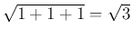 $\sqrt{1+1+1}=\sqrt{3}$