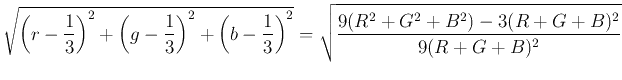 $\displaystyle \sqrt{\left(r-\frac{1}{3}\right)^2+\left(g-\frac{1}{3}\right)^2
...
...t(b-\frac{1}{3}\right)^2}
=\sqrt{\frac{9(R^2+G^2+B^2)-3(R+G+B)^2}{9(R+G+B)^2}}$