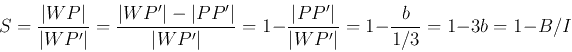 \begin{displaymath}S=\frac{\vert WP\vert}{\vert WP'\vert}
=\frac{\vert WP'\vert...
...\vert PP'\vert}{\vert WP'\vert}
=1-\frac{b}{1/3}=1-3b =1-B/I
\end{displaymath}