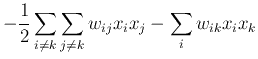 $\displaystyle -\frac{1}{2} \sum_{i\neq k}\sum_{j\neq k}w_{ij}x_ix_j
- \sum_i w_{ik}x_ix_k$