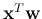 ${\bf x}^T{\bf w}$