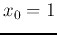 $x_0=1$