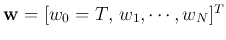 ${\bf w}=[w_0=T, w_1,\cdots,w_N]^T$