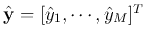 $\hat{\bf y}=[\hat{y}_1,\cdots,\hat{y}_M]^T$