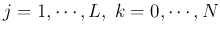 $j=1,\cdots,L,\;k=0,\cdots,N$