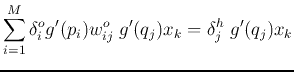 $\displaystyle \sum_{i=1}^M \delta_i^o g'(p_i)w_{ij}^o\;g'(q_j)x_k
=\delta_j^{h}\;g'(q_j)x_k$