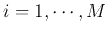$i=1,\cdots,M$