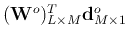 $({\bf W}^o)^T_{L\times M}{\bf d}^o_{M\times 1}$