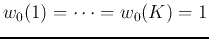 $w_0(1)=\cdots=w_0(K)=1$