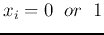 $x_i=0\;\;or\;\;1$