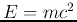 $E=mc^2$