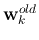 ${\bf w}_k^{old}$