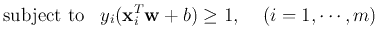 $\displaystyle \mbox{subject to}\;\;\;y_i ({\bf x}_i^T {\bf w}+b) \ge 1,\;\;\;\;(i=1,\cdots,m)$