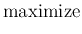 $\displaystyle \mbox{maximize}$