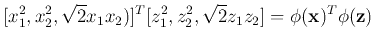 $\displaystyle [x_1^2,x_2^2,\sqrt{2}x_1x_2)]^T[z_1^2,z_2^2,\sqrt{2}z_1z_2]
=\phi({\bf x})^T \phi({\bf z})$