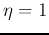 $\eta=1$