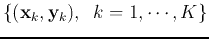 $\{ ({\bf x}_k,{\bf y}_k),\;\;k=1,\cdots,K \}$