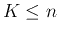 $K \leq n $