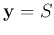 ${\bf y}=S$