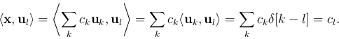\begin{displaymath}\langle {\bf x},{\bf u}_l\rangle=\left\langle \sum_k c_k {\bf...
...\langle {\bf u}_k,{\bf u}_l\rangle=\sum_k c_k \delta[k-l]=c_l.
\end{displaymath}