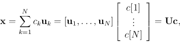 \begin{displaymath}{\bf x}=\sum_{k=1}^N c_k {\bf u}_k=[{\bf u}_1,\ldots,{\bf u}_...
...y}{c}c[1] \vdots  c[N]\end{array}\right]
={\bf U}{\bf c},
\end{displaymath}