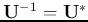${\bf U}^{-1}={\bf U}^*$