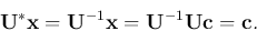 \begin{displaymath}{\bf U}^*{\bf x}={\bf U}^{-1}{\bf x}={\bf U}^{-1}{\bf U}{\bf c}={\bf c}. \end{displaymath}