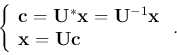 \begin{displaymath}\left\{ \begin{array}{l}
{\bf c}={\bf U}^*{\bf x}={\bf U}^{-1}{\bf x} \\
{\bf x}={\bf U}{\bf c}
\end{array} \right.. \end{displaymath}