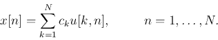\begin{displaymath}x[n]=\sum_{k=1}^N c_k u[k,n],\;\;\;\;\;\;\;\;\;n=1,\ldots,N. \end{displaymath}