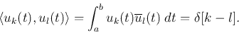 \begin{displaymath}
\langle u_k(t),u_l(t)\rangle=\int_a^b u_k(t)\overline{u}_l(t) \;dt=\delta[k-l].
\end{displaymath}