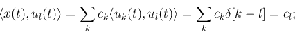 \begin{displaymath}\langle x(t),u_l(t)\rangle=\sum_k c_k\langle u_k(t), u_l(t)\rangle=\sum_k c_k\delta[k-l]=c_l; \end{displaymath}