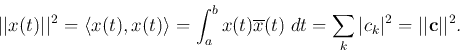 \begin{displaymath}\vert\vert x(t)\vert\vert^2=\langle x(t),x(t)\rangle=\int_a^b...
...t) \;dt=\sum_k \vert c_k\vert^2=\vert\vert{\bf c}\vert\vert^2.
\end{displaymath}