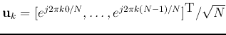 ${\bf u}_k=[e^{j2\pi k0/N},\ldots,e^{j2\pi k(N-1)/N}]^\textrm{T}/\sqrt{N}$