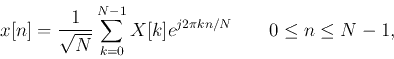 \begin{displaymath}
x[n]=\frac{1}{\sqrt{N}}\sum_{k=0}^{N-1} X[k] e^{j2\pi kn/N}\;\;\;\;\;\;\;0\le n\le N-1,
\end{displaymath}