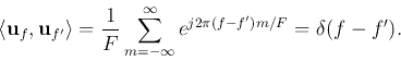 \begin{displaymath}\langle {\bf u}_f,{\bf u}_{f'}\rangle=\frac{1}{F}\sum_{m=-\infty}^\infty e^{j2\pi (f-f')m/F}=\delta(f-f'). \end{displaymath}