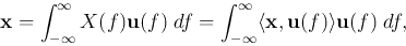 \begin{displaymath}{\bf x}=\int_{-\infty}^\infty X(f){\bf u}(f) \;df
=\int_{-\infty}^\infty \langle {\bf x},{\bf u}(f)\rangle {\bf u}(f) \;df, \end{displaymath}