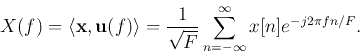 \begin{displaymath}X(f)=\langle {\bf x},{\bf u}(f)\rangle=\frac{1}{\sqrt{F}}\sum_{n=-\infty}^\infty x[n]e^{-j2\pi f n/F}. \end{displaymath}