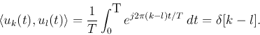 \begin{displaymath}
\langle u_k(t),u_l(t)\rangle=\frac{1}{T}\int_0^\textrm{T} e^{j2\pi (k-l)t/T} \;dt=\delta[k-l].
\end{displaymath}