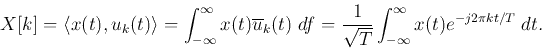 \begin{displaymath}
X[k]=\langle x(t),u_k(t)\rangle=\int_{-\infty}^\infty x(t)\...
...1}{\sqrt{T}}\int_{-\infty}^\infty x(t)e^{-j2\pi kt/T} \;dt.
\end{displaymath}