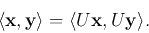 \begin{displaymath}\langle {\bf x},{\bf y}\rangle=\langle U{\bf x},U{\bf y}\rangle. \end{displaymath}