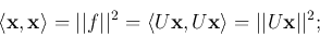 \begin{displaymath}
\langle {\bf x},{\bf x}\rangle=\vert\vert{\bm f}\vert\vert^...
...gle U{\bf x},U{\bf x}\rangle=\vert\vert U{\bf x}\vert\vert^2;
\end{displaymath}