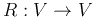 $R: V \rightarrow V$