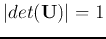 $\vert det({\bf U})\vert=1$