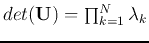 $det({\bf U})=\prod_{k=1}^N \lambda_k$